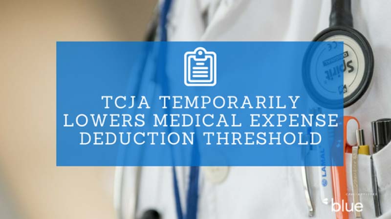 TCJA Temporarily Lowers Medical Expense Deduction Threshold