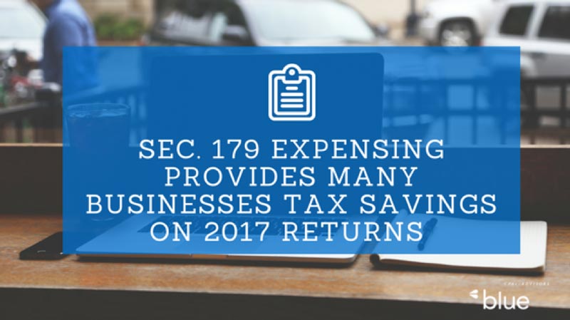 Sec. 179 Expensing Provides Many Businesses Tax Savings on 2017 Returns