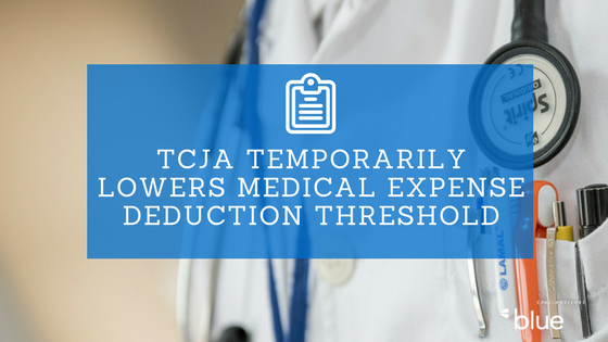 TCJA temporarily lowers medical expense deduction threshold