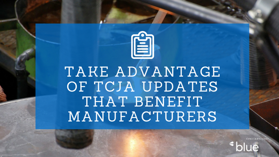Take Advantage of TCJA Updates That Benefit Manufacturers