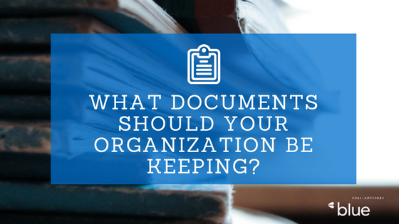 What documents should your organization be keeping?