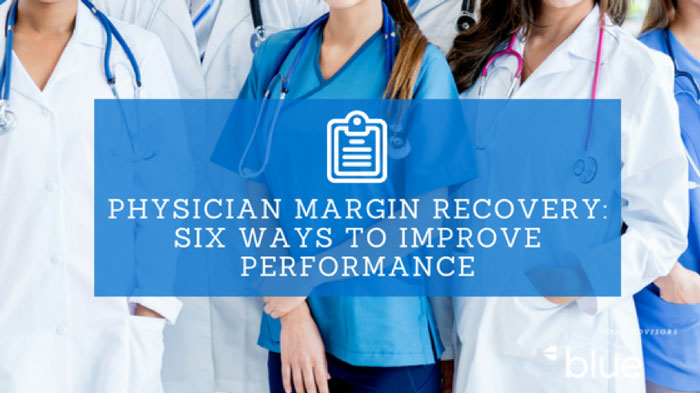 Physician Margin Recovery Six Ways To Improve Performance - 