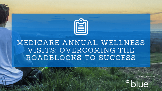 Medicare Annual Wellness Visits Overcoming the Roadblocks to Success