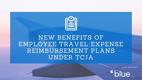 New Benefits of Employee Travel Expense Reimbursement Plans Under TCJA