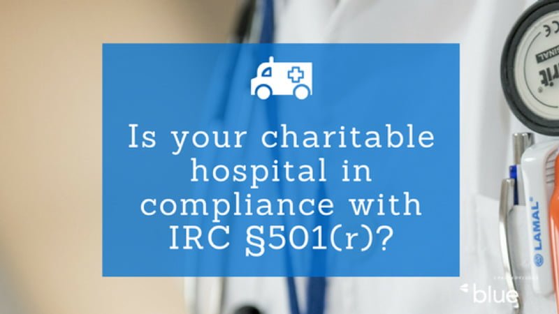 Is your charitable hospital in compliance with IRC 501(r)?