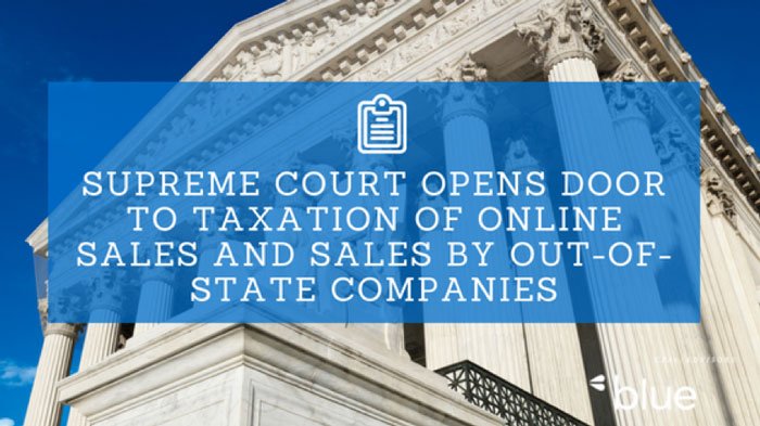 Supreme Court opens door to taxation of online sales and sales by out-of-state companies