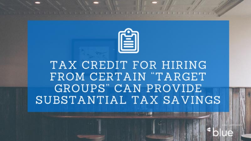 Tax credit for hiring from certain "target groups" can provide substantial tax savings