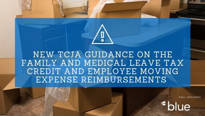 New TCJA Guidance on the Family and Medical Leave Tax Credit and Employee Moving Expense Reimbursements