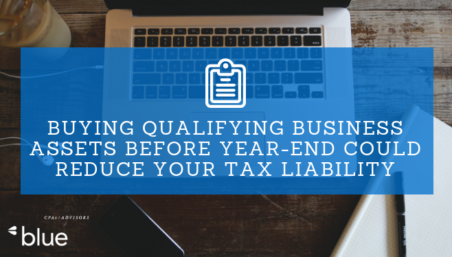 Buying Qualifying Business Assets Before Year-End Could Reduce Your Tax Liability