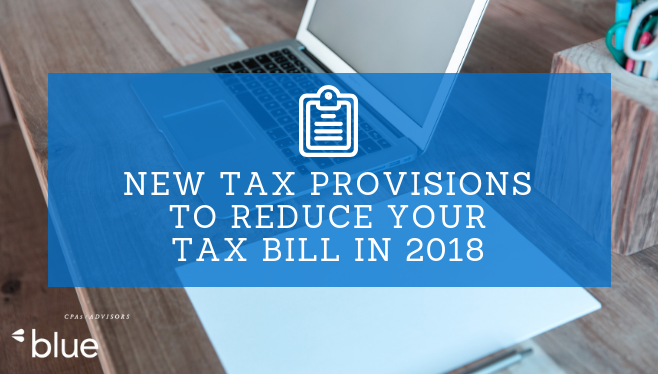 New Tax Provisions to Reduce Your Tax Bill in 2018