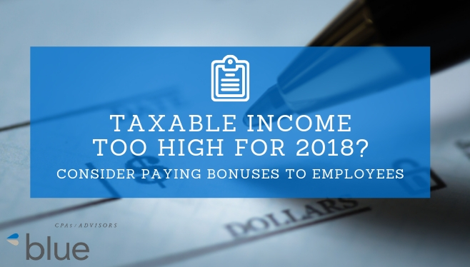 Taxable Income too high for 2018? Consider Paying Bonuses to Employees