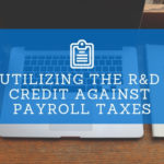Utilizing the R&D Credit Against Payroll Taxes – Blue & Co., LLC