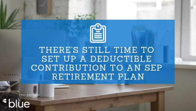 Small business owners still have time to set up a deductible contribution to a SEP retirement plan for 2018