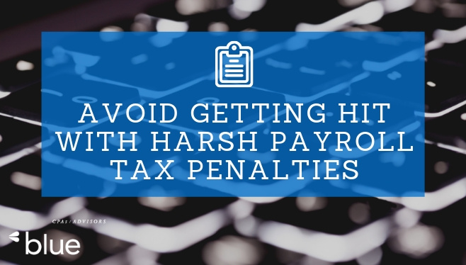 Avoid Getting Hit with Harsh Payroll Tax Penalties