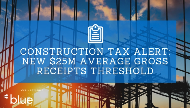 Construction Tax Alert: New $25M Average Gross Receipts Threshold