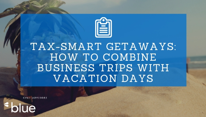 Tax-smart getaways: How to combine business trips with vacation days