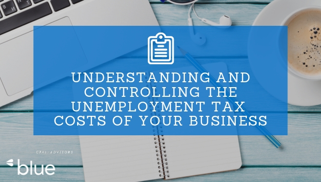 Understanding and Controlling the Unemployment Tax Costs of Your Business