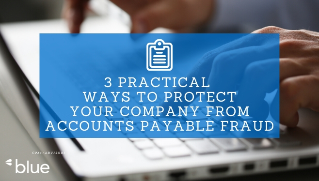 3 Practical Ways to Protect Your Company from Accounts Payable Fraud