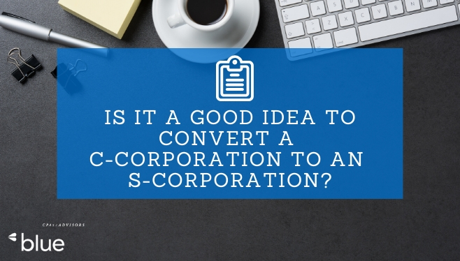 Is it a good idea to convert a C-Corporation to a S-Corporation_
