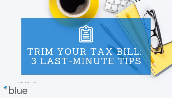 Trim Your Tax Bill: Three Last-Minute Tips
