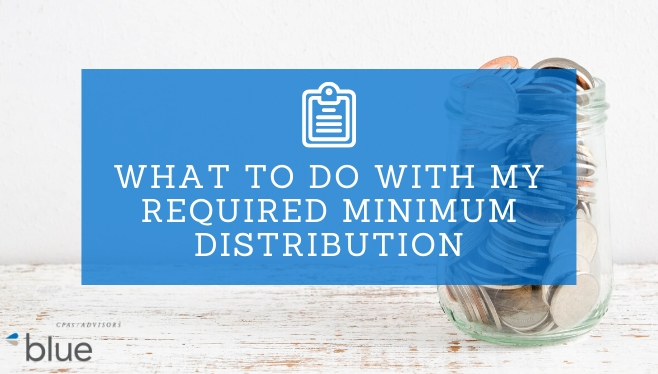 What to do with my Required Minimum Distribution