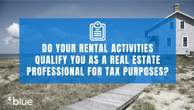Do your rental activities qualify you as a real estate professional for tax purposes?